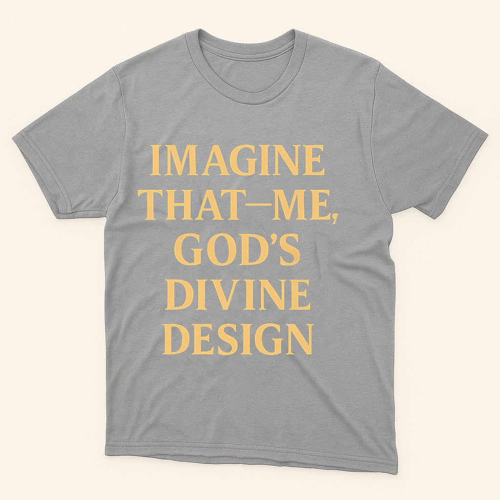 Imagine That—Me, God’s Divine Design