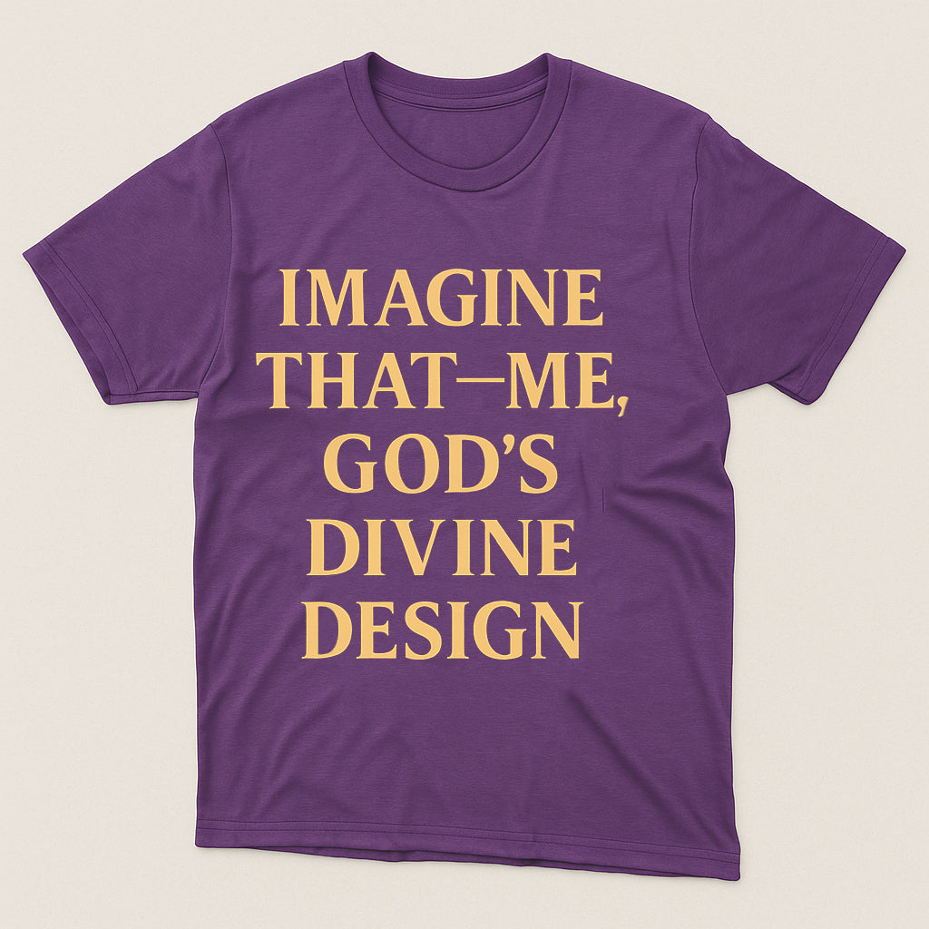 Imagine That—Me, God’s Divine Design